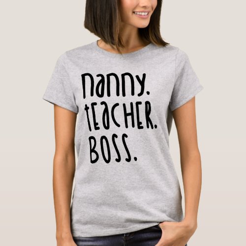 Womens Nanny Teacher Boss _ Grandma Gift T_Shirt