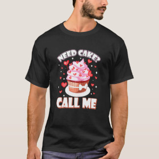 Womens Need Cake Call Me Baking Sarcasm Women T-Shirt