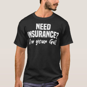 Womens Need Insurance Im Your Gal Insurance Broker T-Shirt