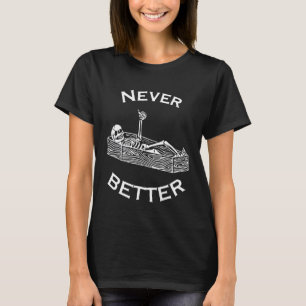 Womens Never Better Skull Skeleton In The Coffin H T-Shirt
