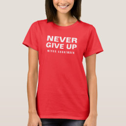 Womens Never Give Up Never Surrender Deep Red T-Shirt