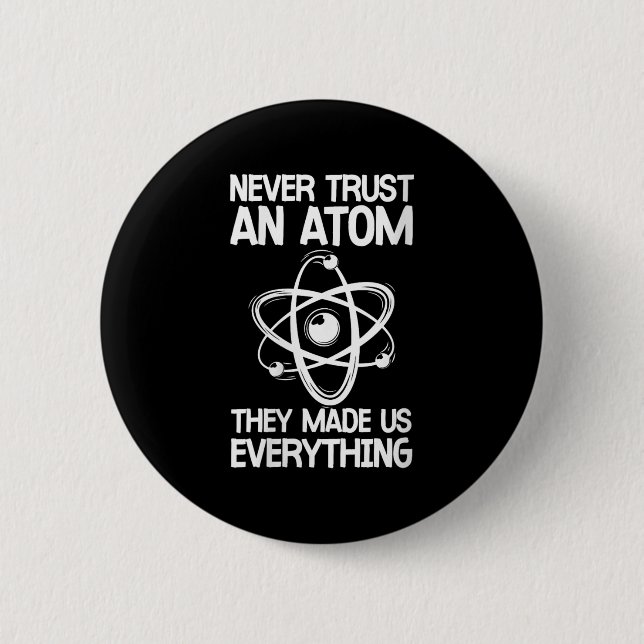 Womens Never Trust An Atom Funny Science Joke Abou Button (Front)