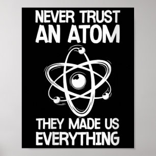 Womens Never Trust An Atom Funny Science Joke Abou Poster