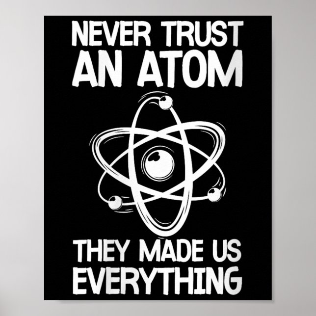 Womens Never Trust An Atom Funny Science Joke Abou Poster (Front)