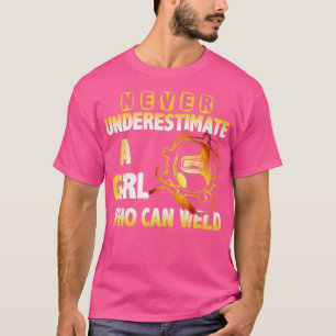 Womens Never underestimate a girl who can weld  T-Shirt