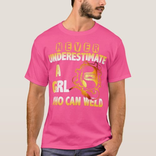 Womens Never underestimate a girl who can weld  T_Shirt