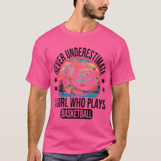 Womens Never Underestimate A Girl Who Plays Basket T-Shirt