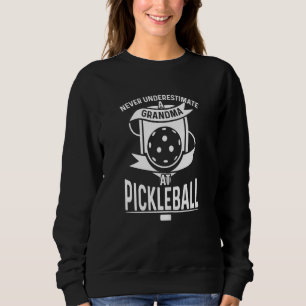 Womens Never Underestimate A Grandma At Pickleball Sweatshirt