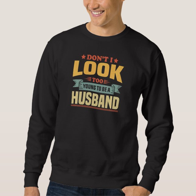 Womens New Husband Birthday Don't I Look Too Young Sweatshirt (Front)