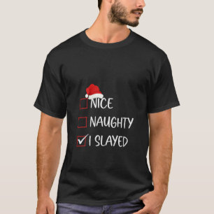 Womens Nice Naughty I Slayed Christmas List Family T-Shirt