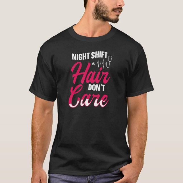 Womens Night shift hair  don't care Quote for a Ni T-Shirt (Front)