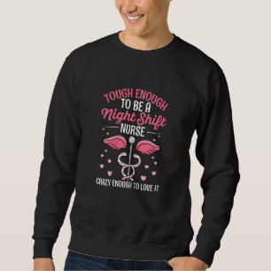 Womens Night Shift Nurse Appreciation Quote for a  Sweatshirt