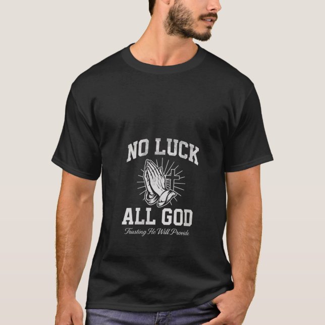 Womens No Luck All God Trusting He Will Provide Ch T-Shirt (Front)
