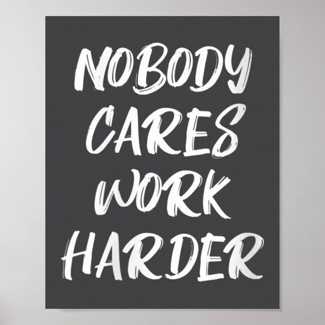 Womens Nobody Cares Work Harder Sarcastic Motivati Poster (Front)