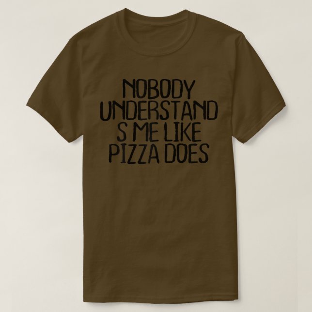 Womens Nobody Understands Me Like Pizza Does T-Shi T-Shirt (Design Front)