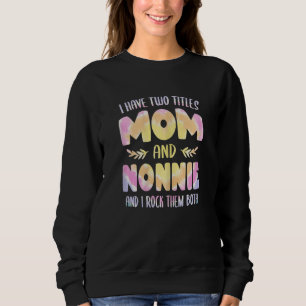 Womens Nonnie idea for Women Grandma have two Titl Sweatshirt