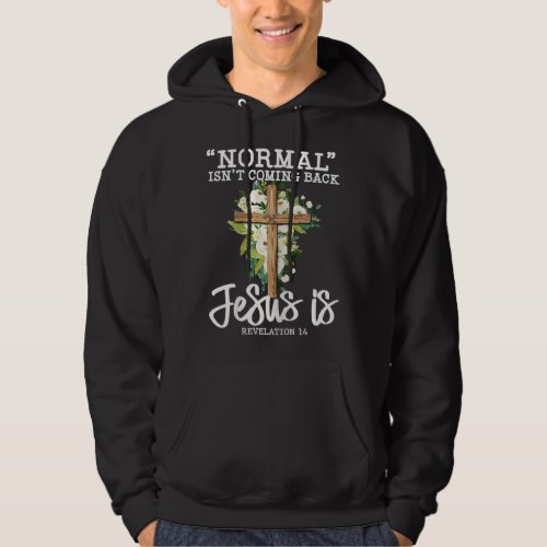 Womens Normal Is Not Coming Back Jesus Is Christia Hoodie