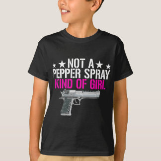 Womens Not A Pepper Spray Kind Of Girl -Pro Gun Ow T-Shirt