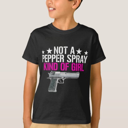 Womens Not A Pepper Spray Kind Of Girl _Pro Gun Ow T_Shirt