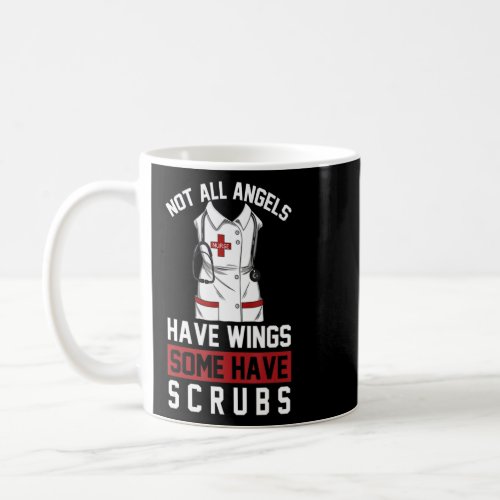 Womens Not All Angels Have Wings Some Have Scrubs  Coffee Mug