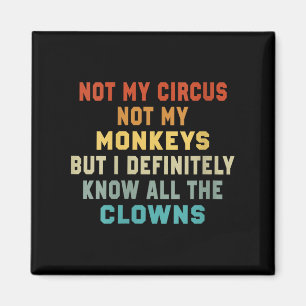 Womens Not My Circus Not My Monkeys But I Know All Magnet