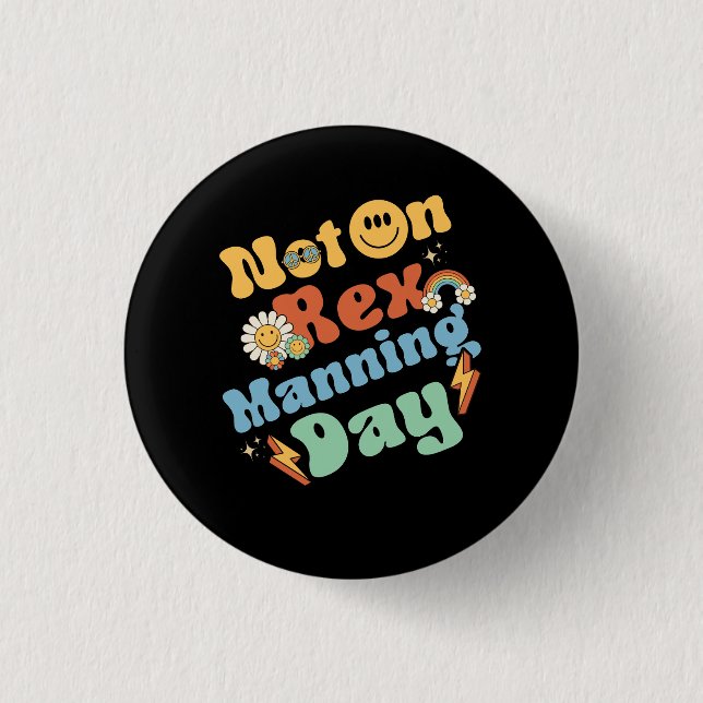 Womens Not On Rex Manning Day Groovy Cute Text Flo Button (Front)