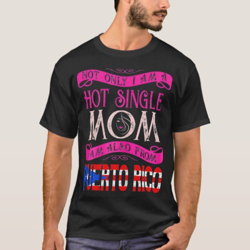 Womens Not Only Im A Hot Single Mom Also From Puer T_Shirt