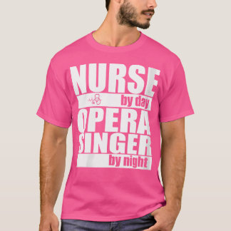 Womens Nurse By Day Opera Singer By Night T-Shirt