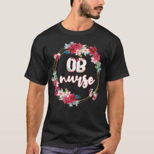Womens OB Nurse Flower Obstetrics Nurse Obstetrica T-Shirt