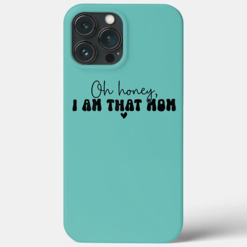 Womens Oh Honey I Am That Mom Funny Sarcastic Mom iPhone 13 Pro Max Case