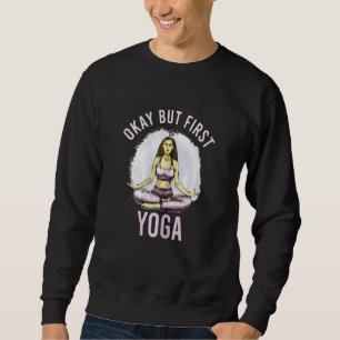 Womens Okay But First Yoga Mental Health Yoga Love Sweatshirt