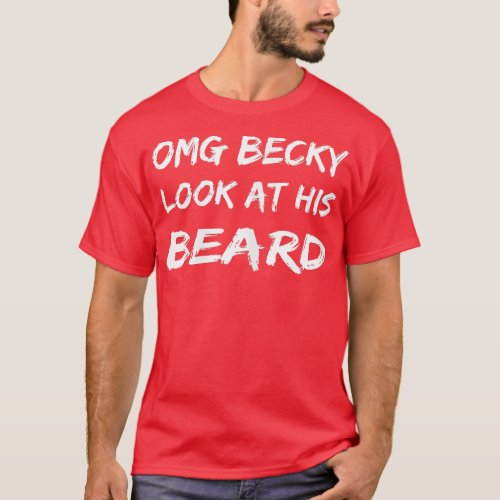 Womens OMG Becky Look At His Beard Women Who Love  T_Shirt