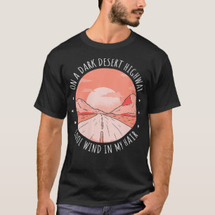 Womens On A Dark Desert Highway Cool Wind In My Ha T-Shirt