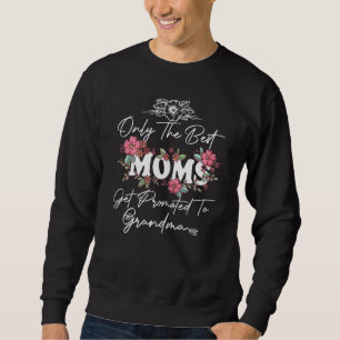 Womens Only The Best Moms Get Promoted To Grandma  Sweatshirt