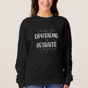 Womens ophthalmo retired woman retirement sweatshirt