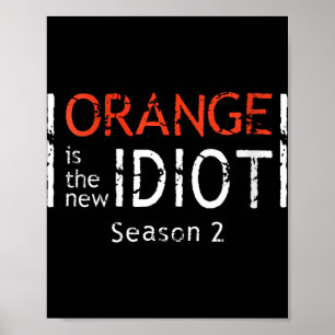 Womens Orange Is The New Idiot Funny Quote V-neck Poster