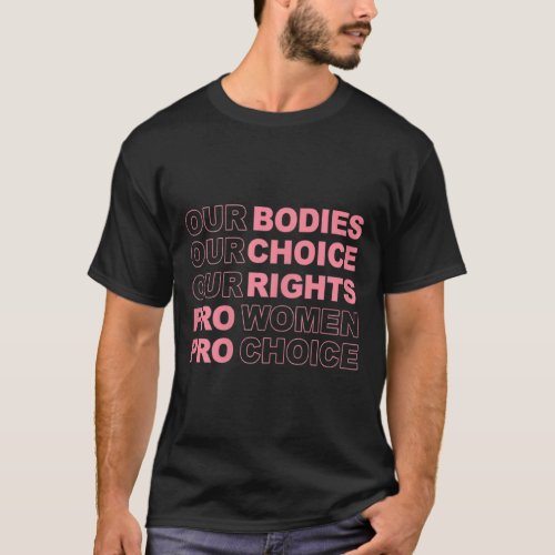 Womens Our Bodies Our Choice Our Rights Pro Women  T_Shirt
