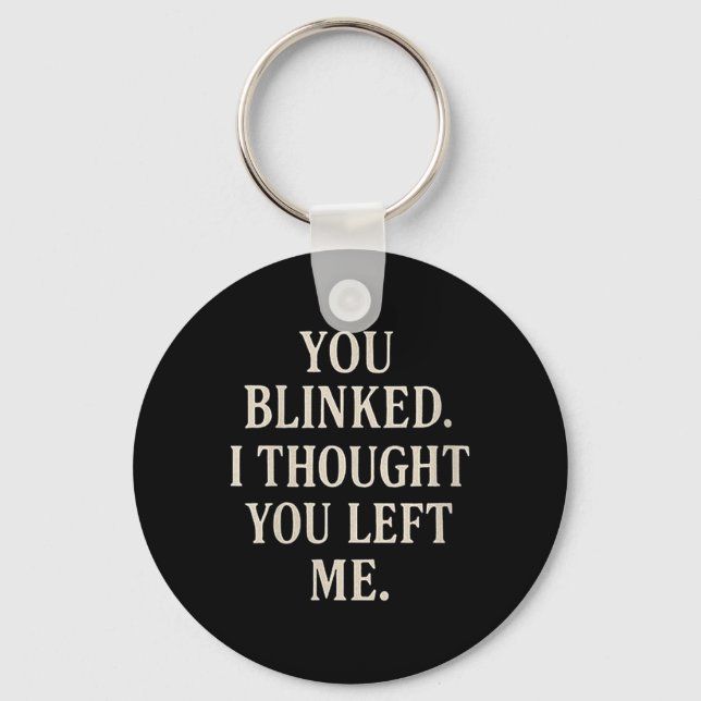 Womens Overreaction Quote You Blinked I Thought Yo Keychain (Front)