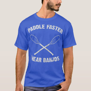 Womens Paddle Faster I Hear Banjos Camping River T-Shirt
