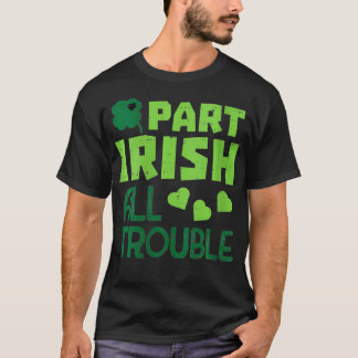 Womens Part Irish All Trouble Funny St Patricks Da T-Shirt