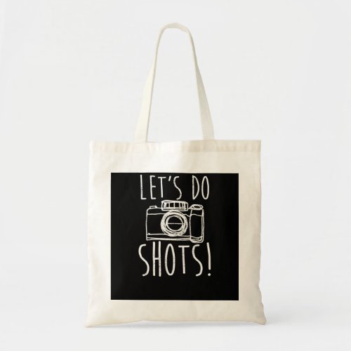 Womens Photography Lets Do Shots Camera Funny Phot Tote Bag