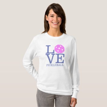 Women's Pickleball T-shirt Long Sleeve: "love" by Pickleball_Gift at Zazzle