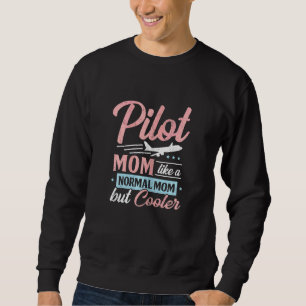 Womens Pilot Mom Like A Normal Mom But Cooler Sweatshirt