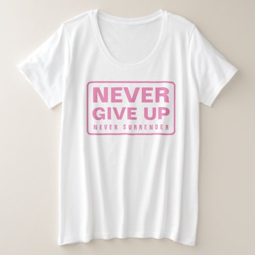  Womens Pink White Never Give Up Never Surrender Plus Size T_Shirt
