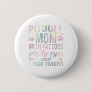 Womens Pitbull Mom With Tattoos Pretty Eyes Thick  Button