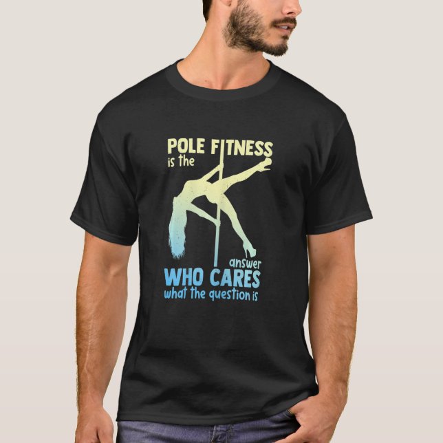 Womens Pole Fitness Is the Answer Who Cares What t T-Shirt (Front)