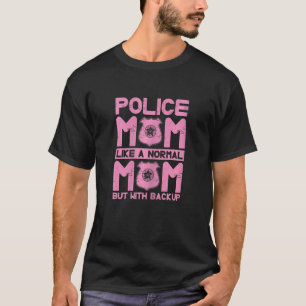 Womens Police Mom Like A Normal Mom But With Backu T-Shirt