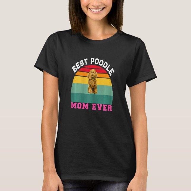 Womens Poodle Dog Owner   Best Poodle Mom Ever Poo T-Shirt (Front)