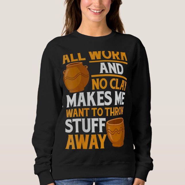 Womens  Pot Making Clay Pot Maker Pottery Sweatshirt (Front)