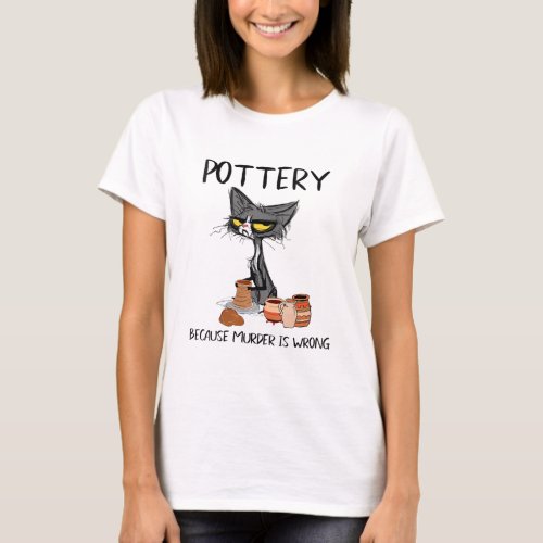 Womens Pottery because murder is wrong Funny Cat l T_Shirt